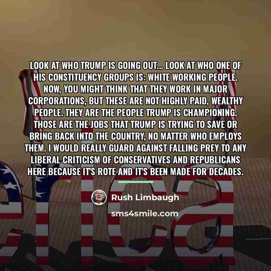 “Look at who Trump is going out... Look at who…” quote by Rush Limbaugh