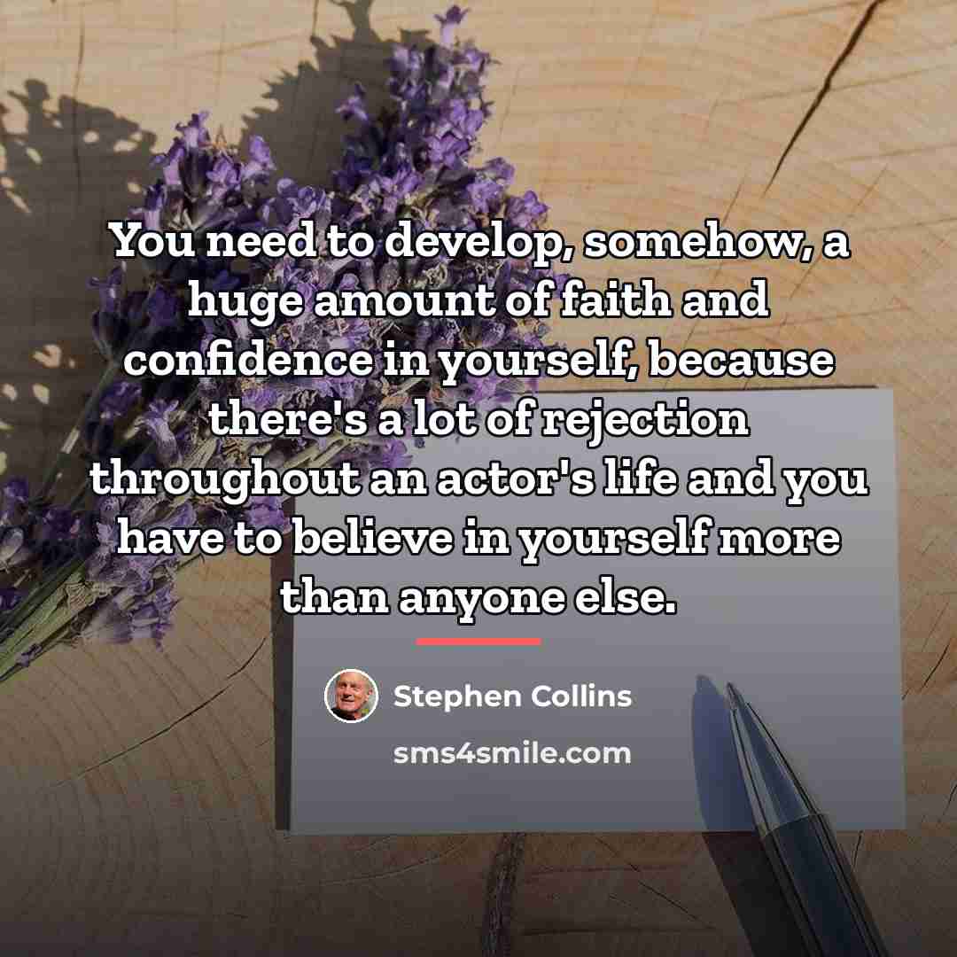 “You need to develop, somehow, a huge amount of faith…” quote by Stephen Collins