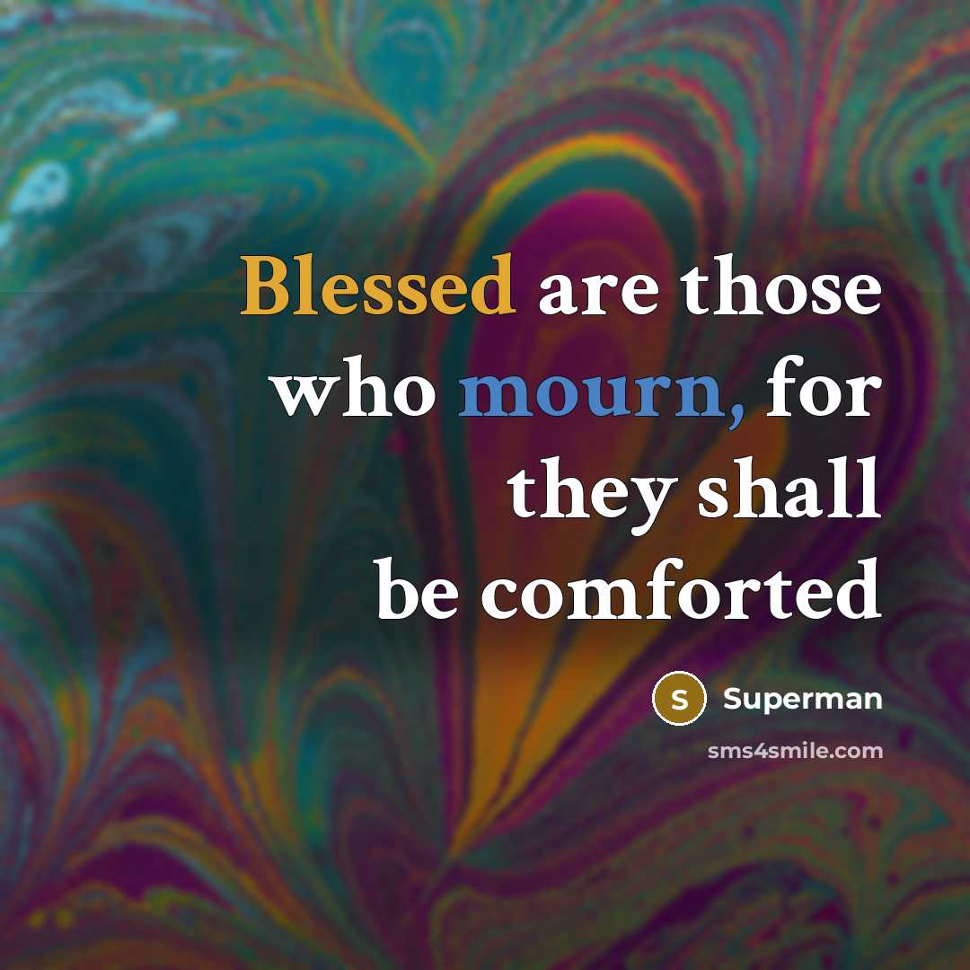 “Blessed are those who mourn, for they shall be comforted…” quote by Superman