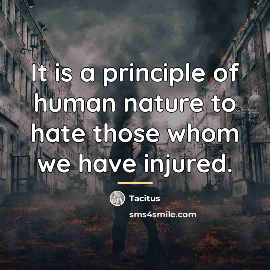 “It is a principle of human nature to hate those…” quote by Tacitus