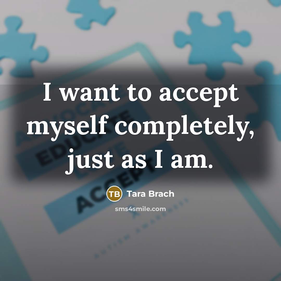 “I want to accept myself completely, just as I am.…” quote by Tara Brach