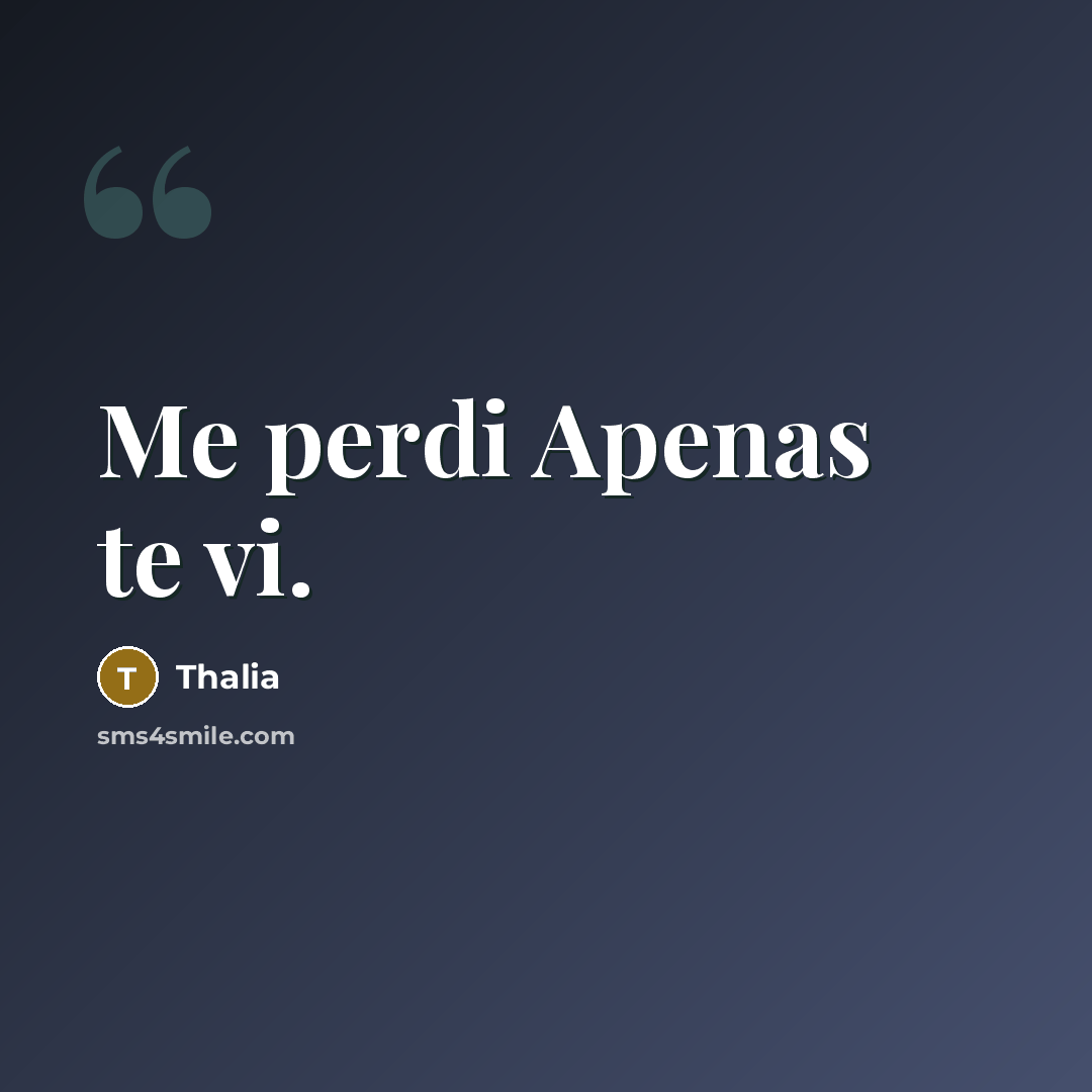 “Me perdi Apenas te vi.…” quote by Thalia