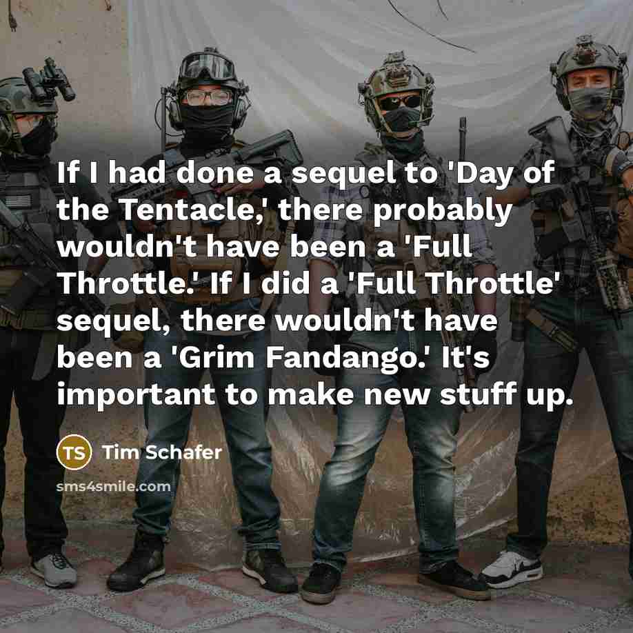 “If I had done a sequel to 'Day of the…” quote by Tim Schafer