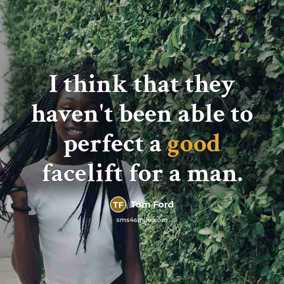 “I think that they haven't been able to perfect a…” quote by Tom Ford