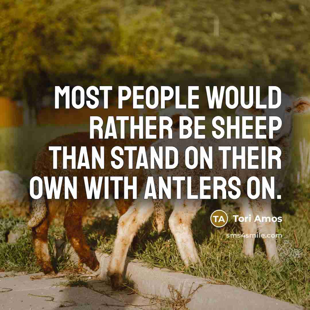 “Most people would rather be sheep than stand on their…” quote by Tori Amos
