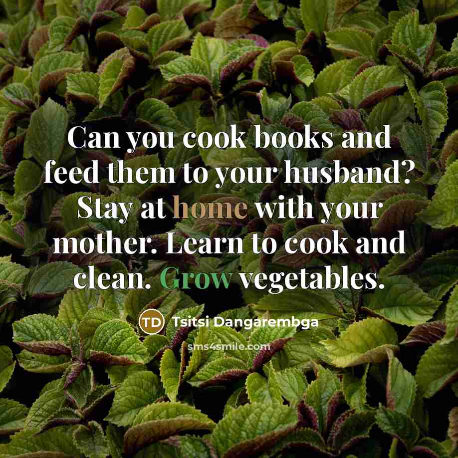 “Can you cook books and feed them to your husband?…” quote by Tsitsi Dangarembga
