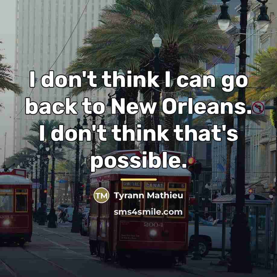 “I don't think I can go back to New Orleans.…” quote by Tyrann Mathieu