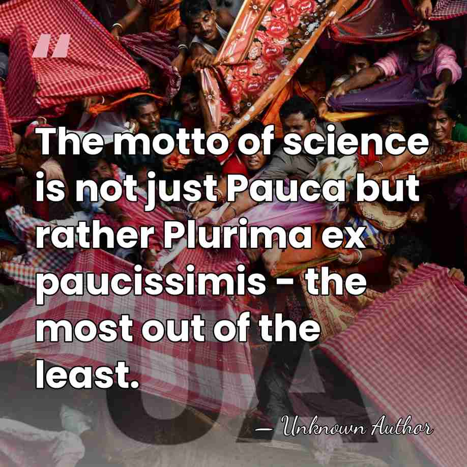 The motto of science is not just Pauca but rather Plurima ex&hellip; - Mario Bunge