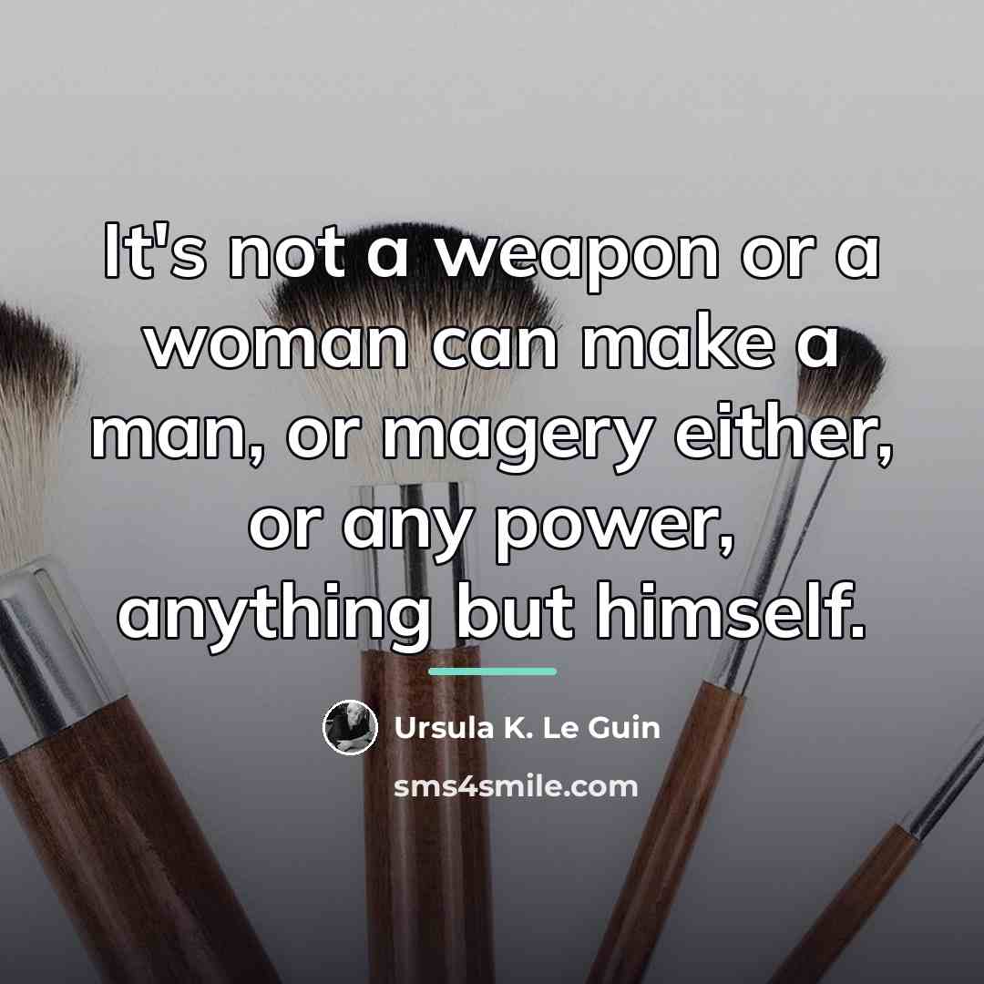 “It's not a weapon or a woman can make a…” quote by Ursula K. Le Guin