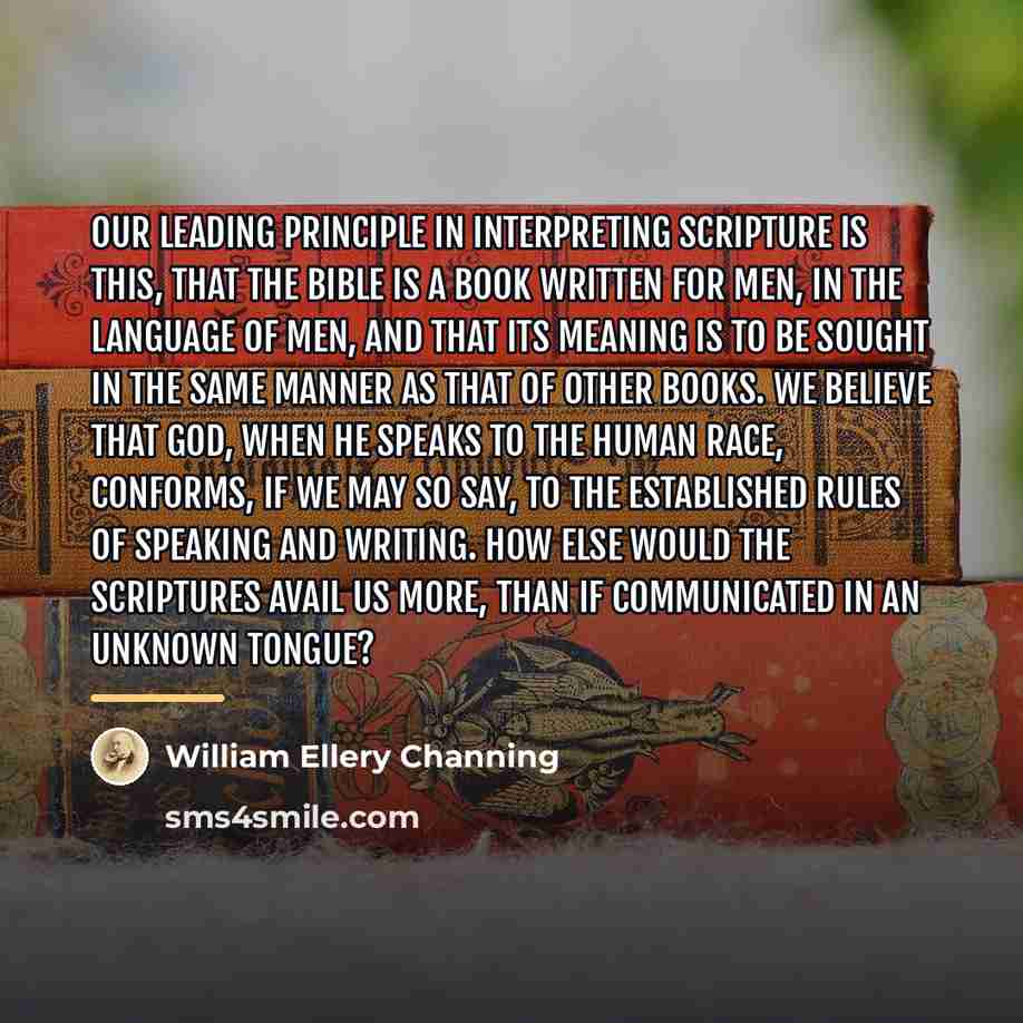 “Our leading principle in interpreting Scripture is this, that the…” quote by William Ellery Channing