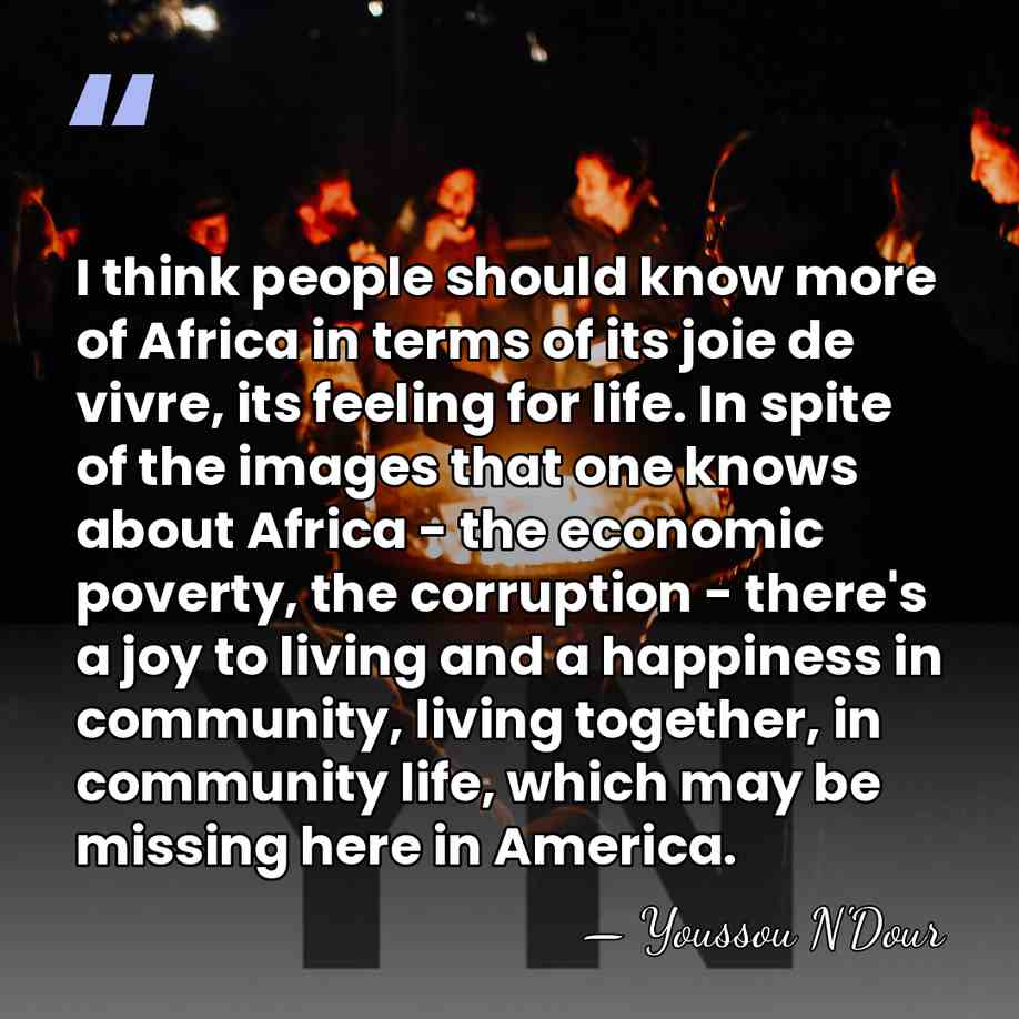 I think people should know more of Africa in terms of its&hellip; - Youssou N'Dour