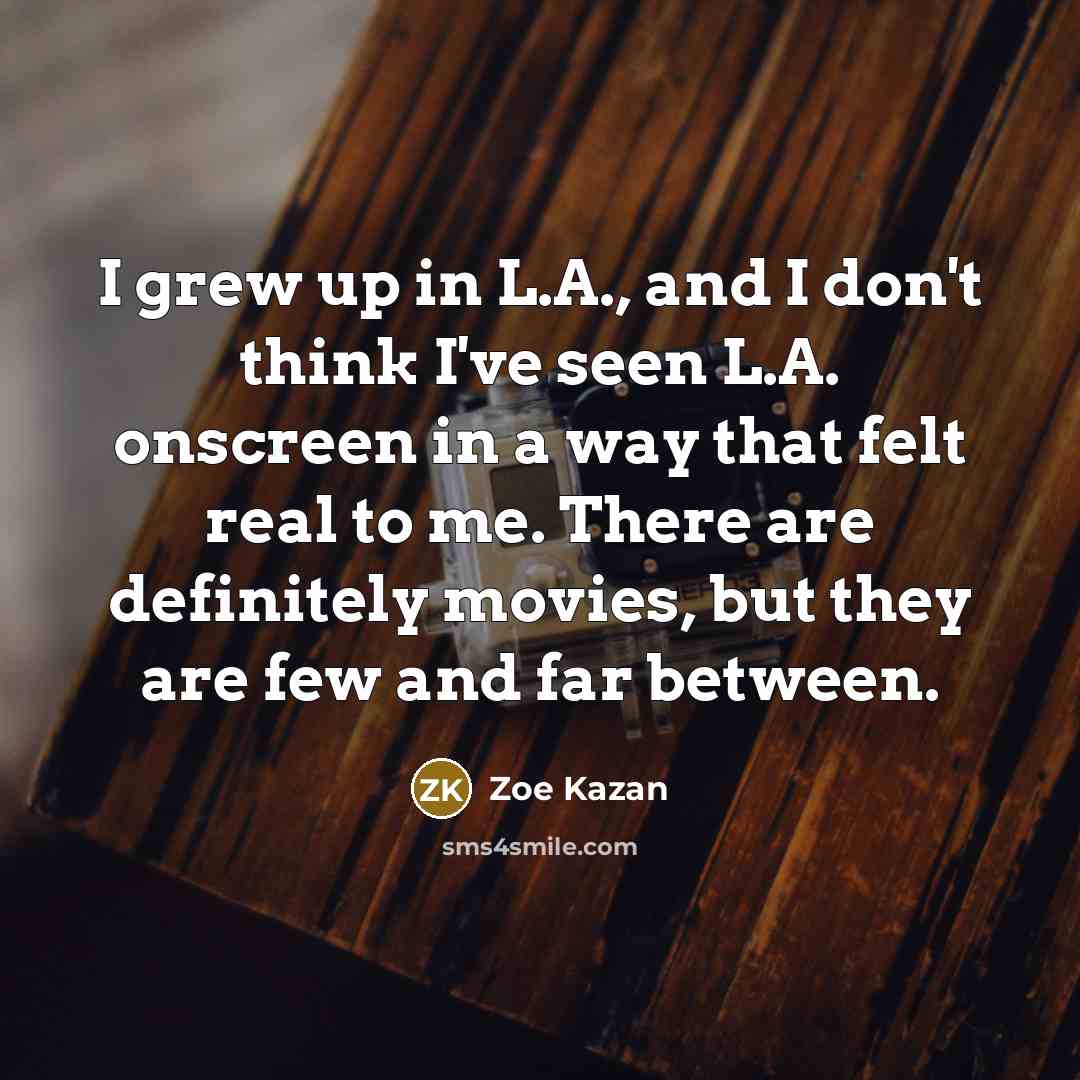 “I grew up in L.A., and I don't think I've…” quote by Zoe Kazan