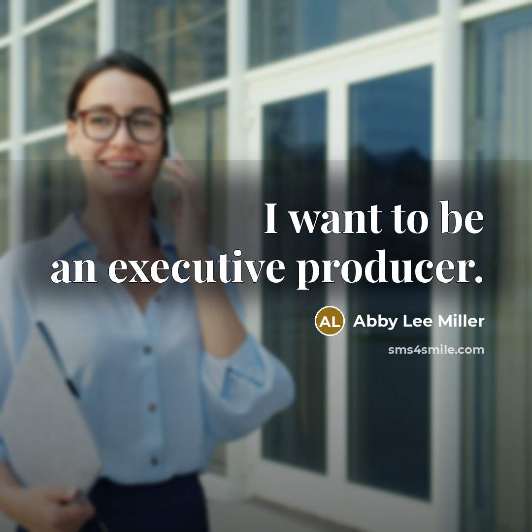 “I want to be an executive producer.…” quote by Abby Lee Miller