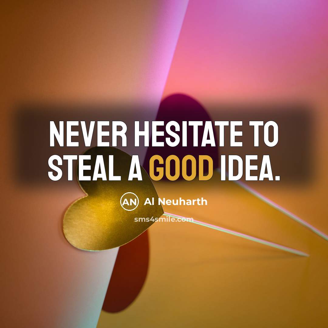 “Never hesitate to steal a good idea.…” quote by Al Neuharth