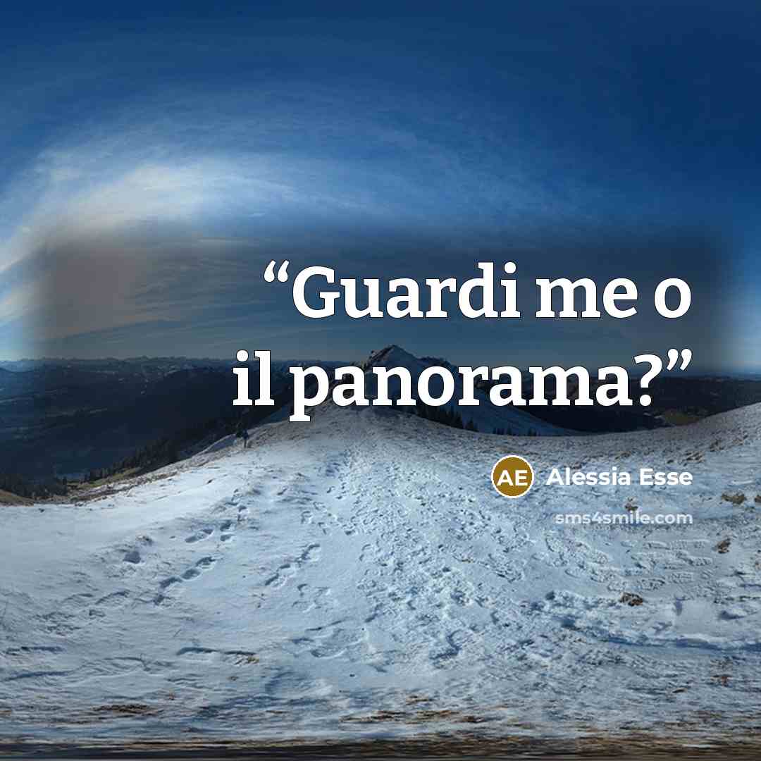 “Guardi me o il panorama?” quote by Alessia Esse