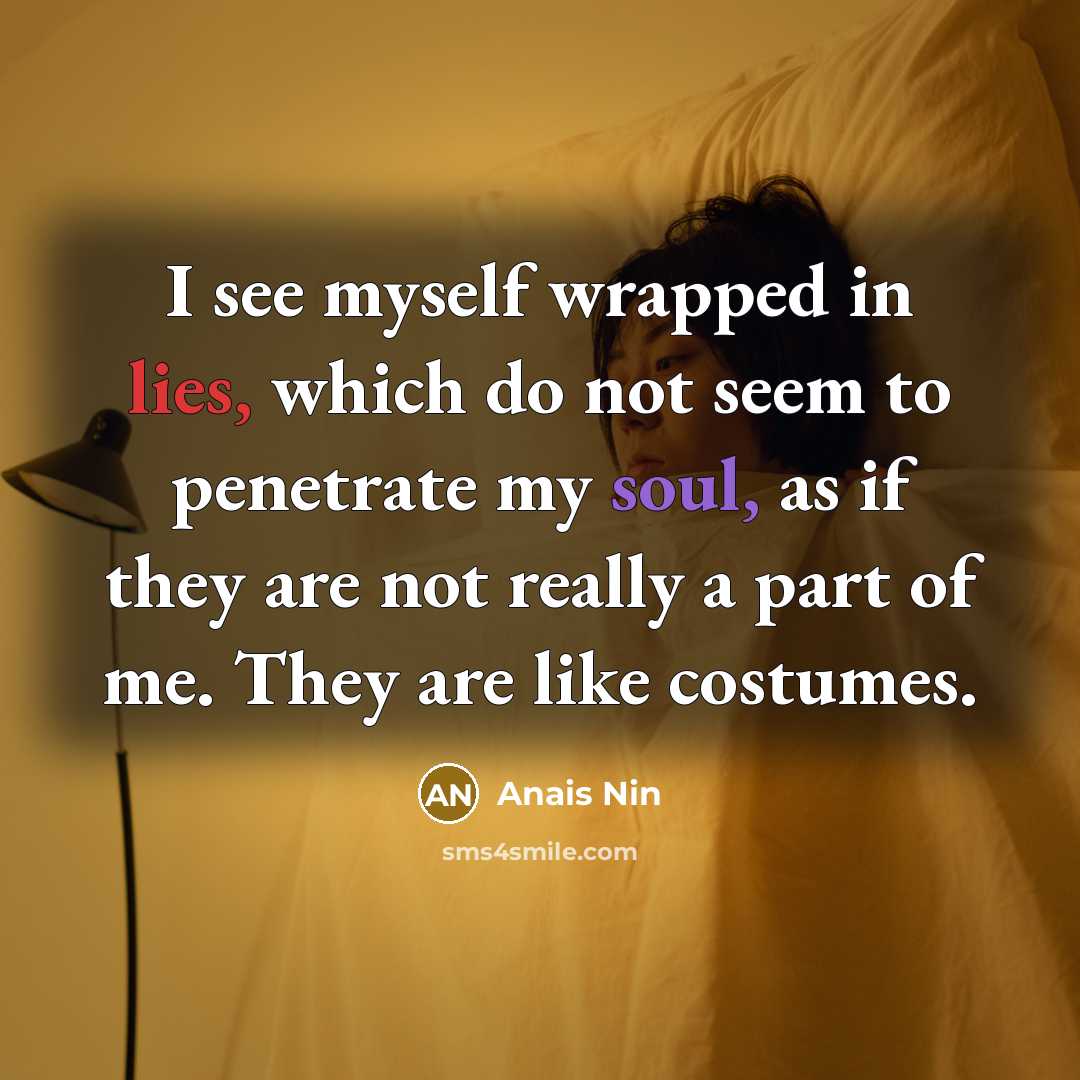 “I see myself wrapped in lies, which do not seem…” quote by Anais Nin