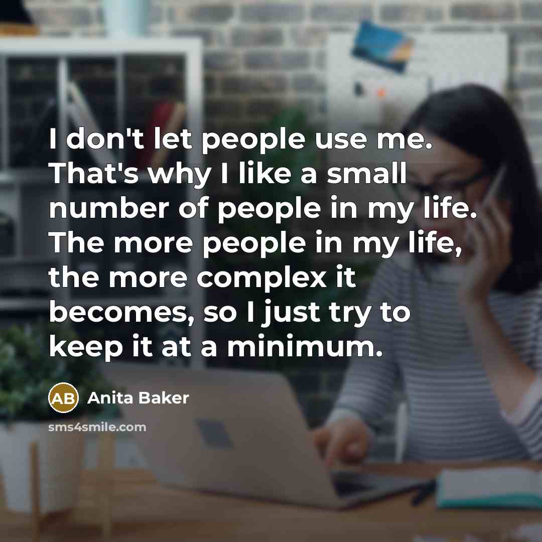 “I don't let people use me. That's why I like…” quote by Anita Baker