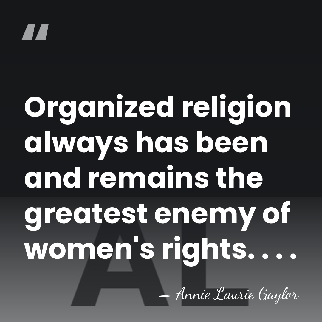 Organized religion always has been and remains the greatest enemy of women's&hellip; - Annie Laurie Gaylor