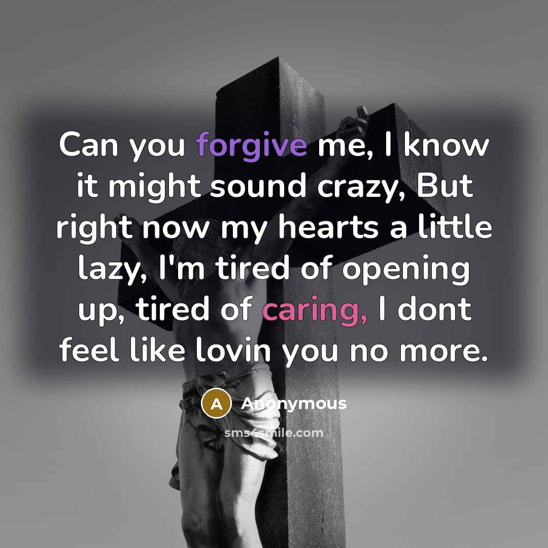 “Can you forgive me, I know it might sound crazy,…” quote by Anonymous