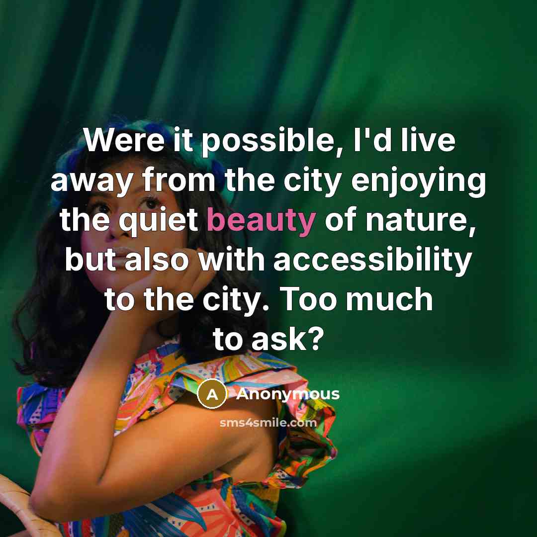 “Were it possible, I'd live away from the city enjoying…” quote by Anonymous