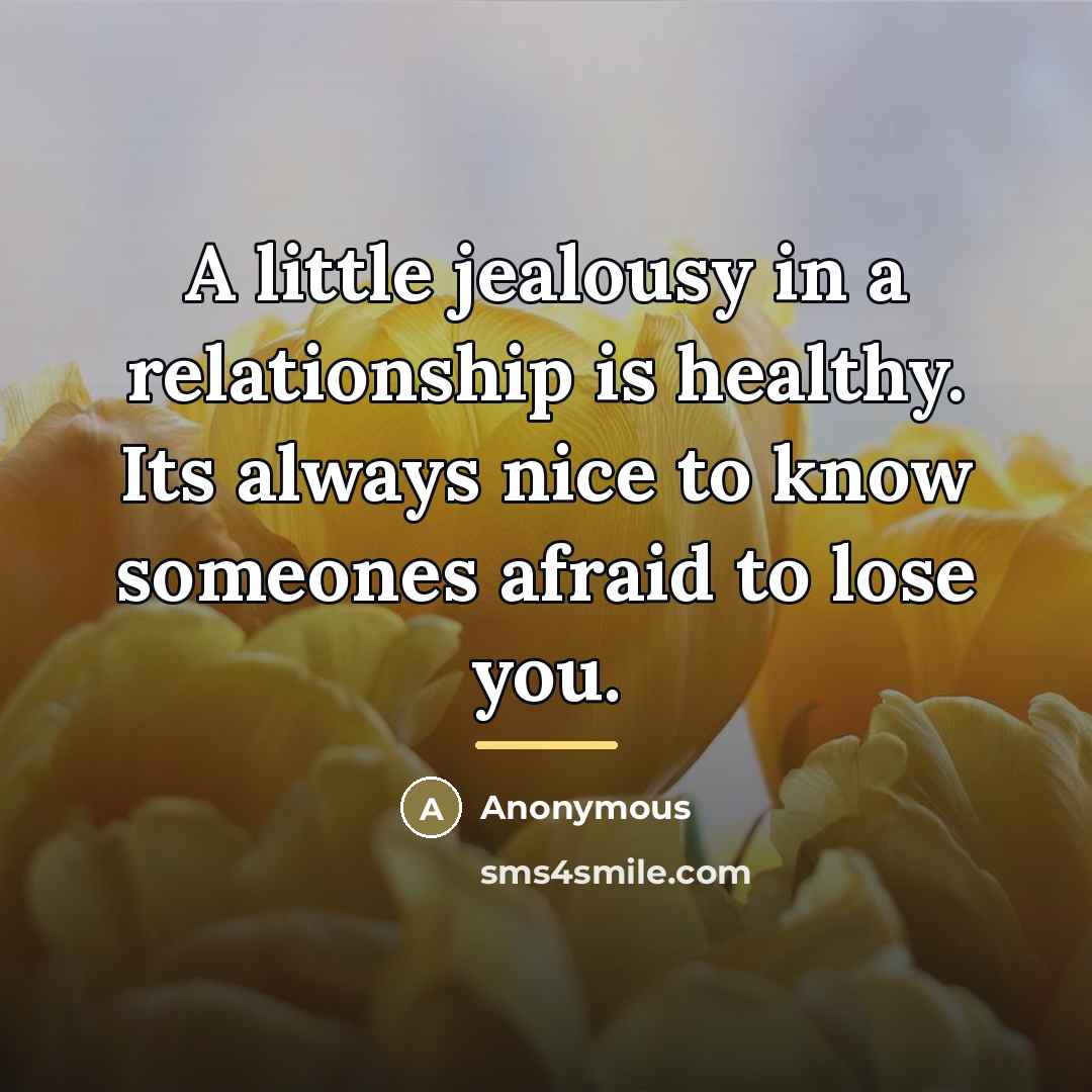 “A little jealousy in a relationship is healthy. Its always…” quote by Anonymous