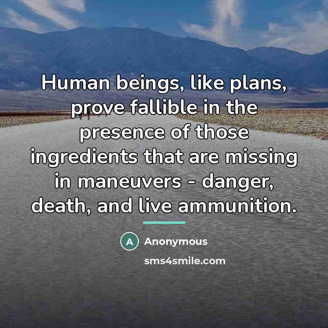 “Human beings, like plans, prove fallible in the presence of…” quote by Anonymous