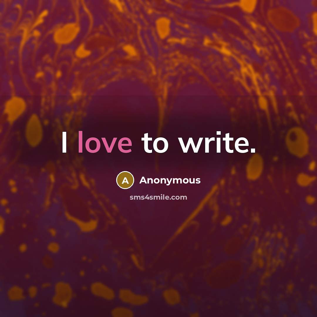 “I love to write.…” quote by Anonymous