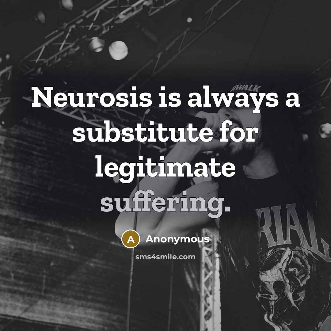 “Neurosis is always a substitute for legitimate suffering.…” quote by Anonymous