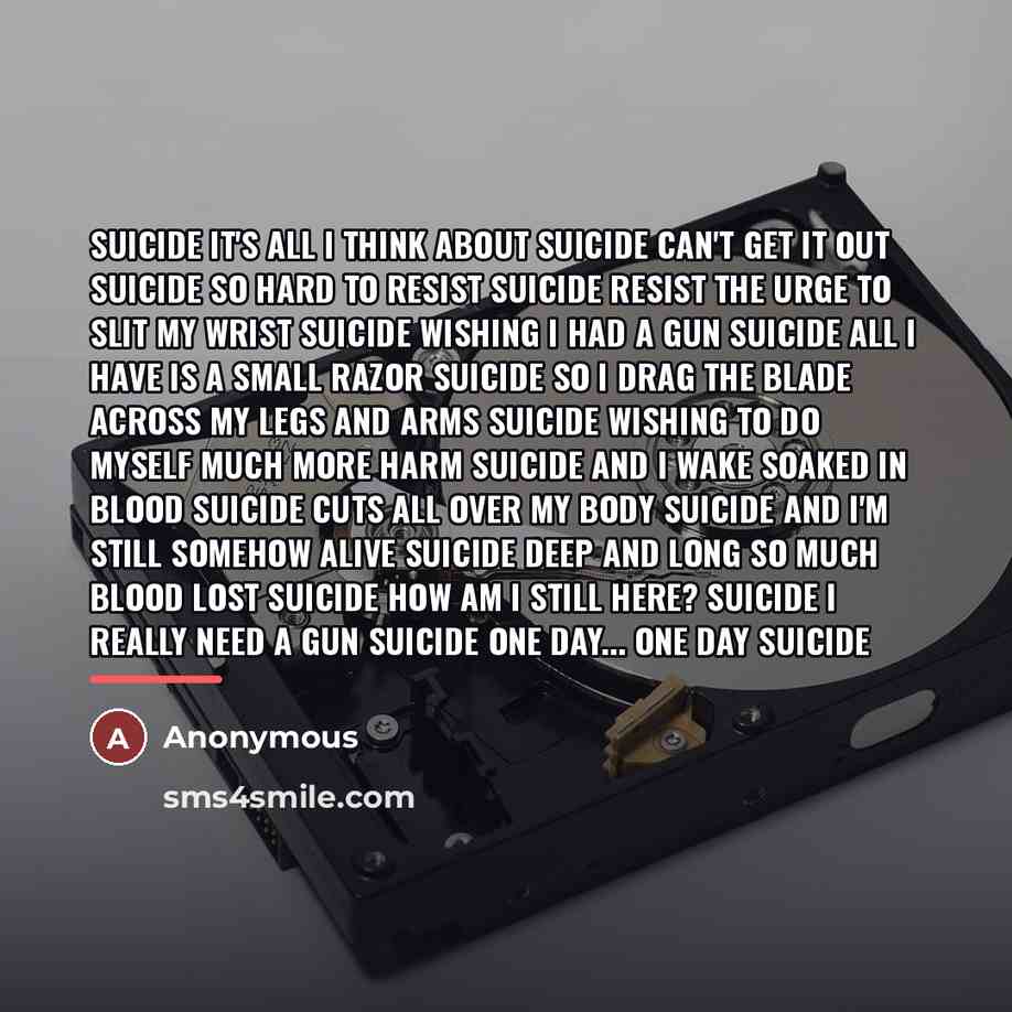 “Suicide It's all I think about Suicide Can't get it…” quote by Anonymous