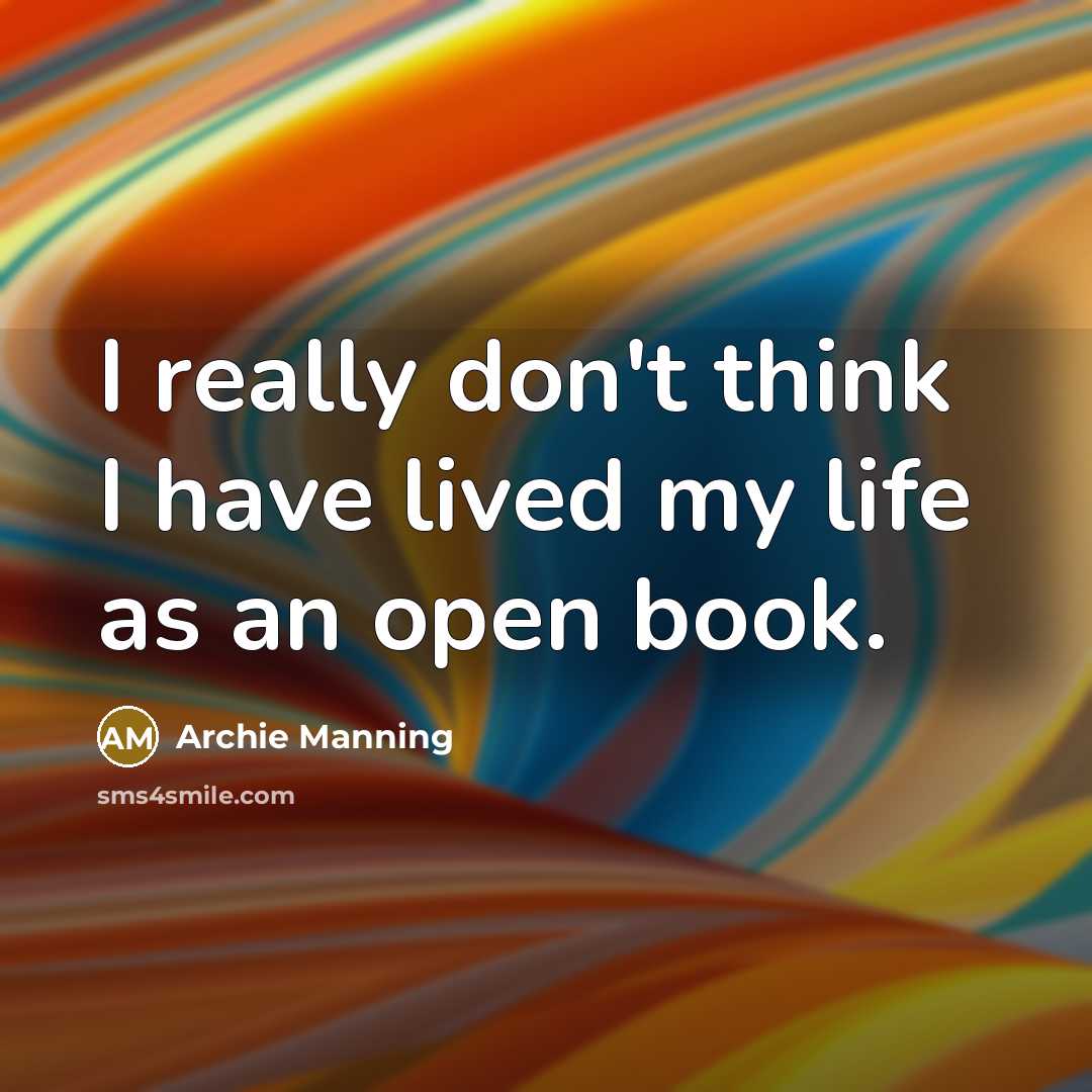 “I really don't think I have lived my life as…” quote by Archie Manning