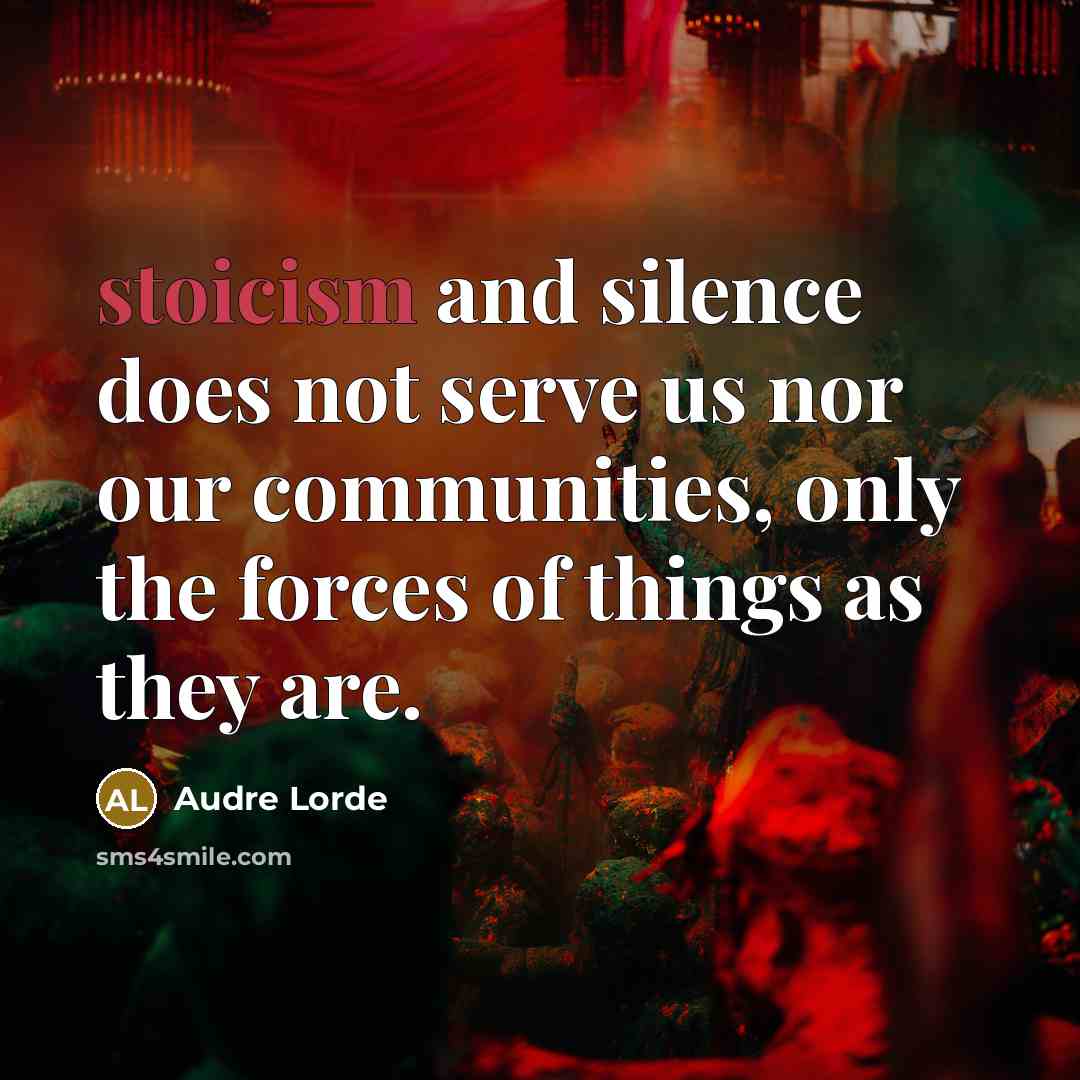 “stoicism and silence does not serve us nor our communities,…” quote by Audre Lorde