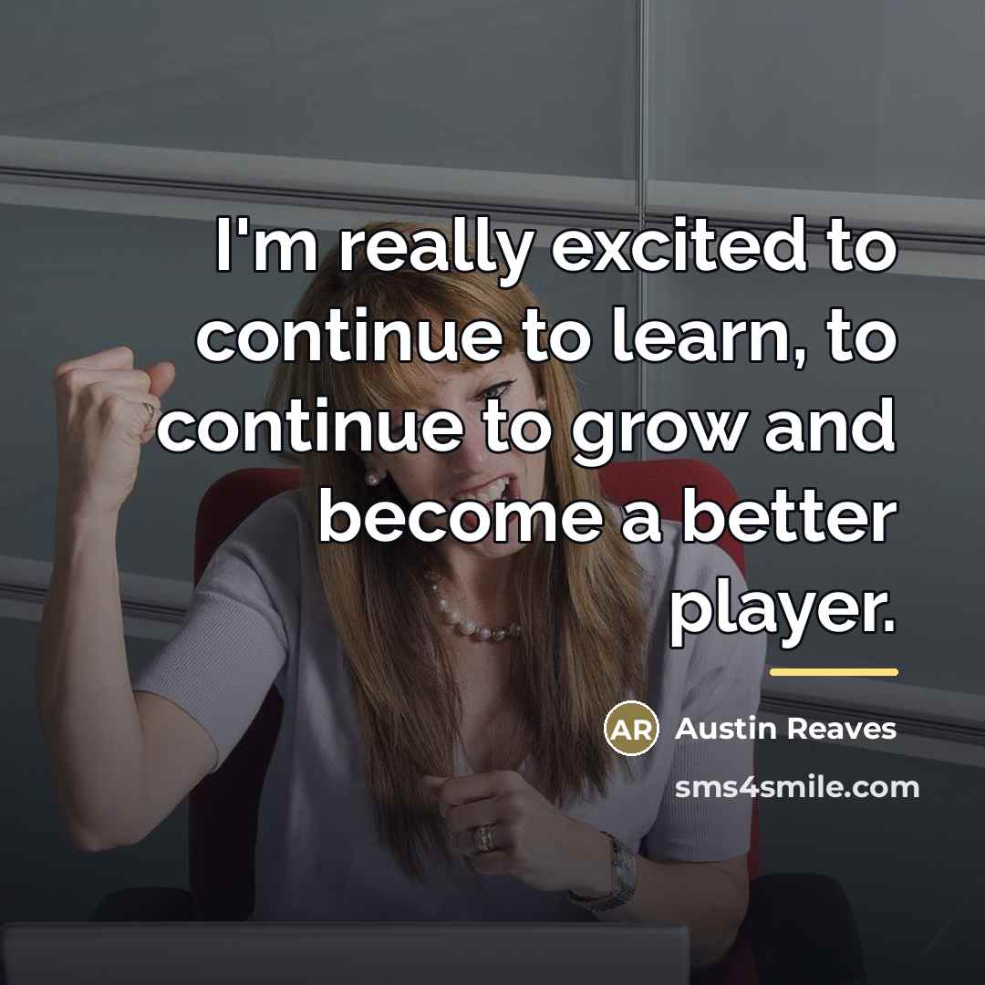 “I'm really excited to continue to learn, to continue to…” quote by Austin Reaves