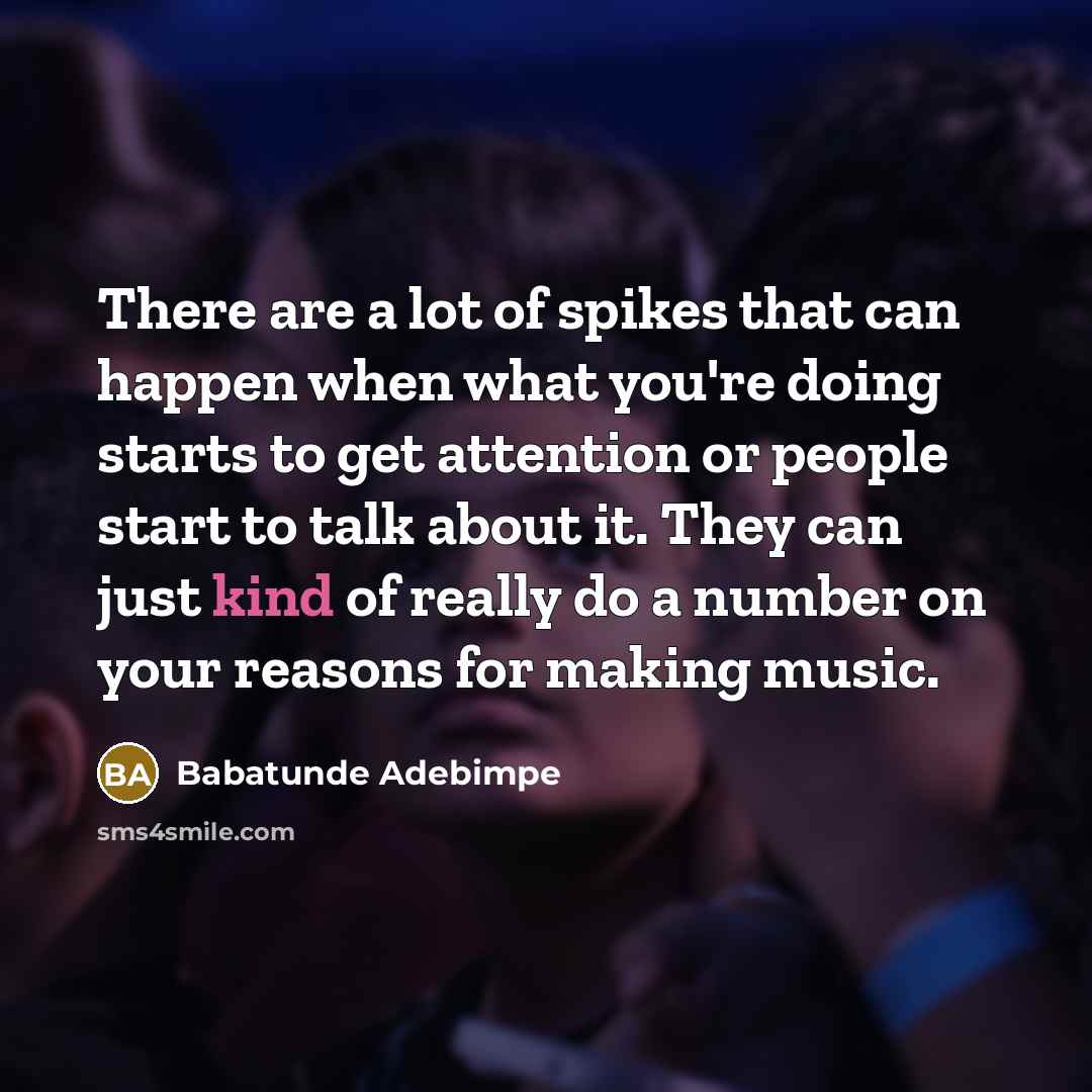 “There are a lot of spikes that can happen when…” quote by Babatunde Adebimpe