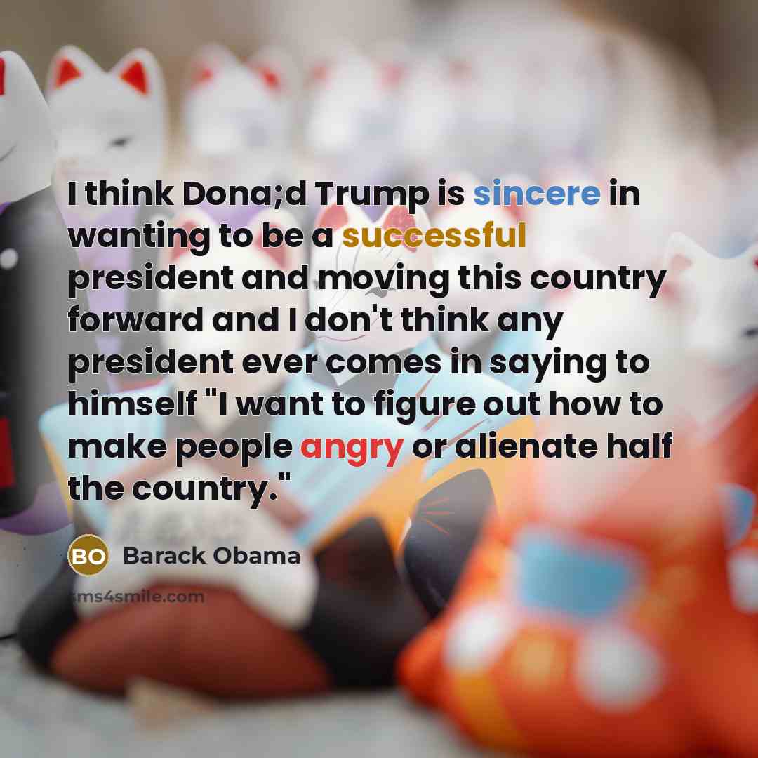 “I think Dona;d Trump is sincere in wanting to be…” quote by Barack Obama