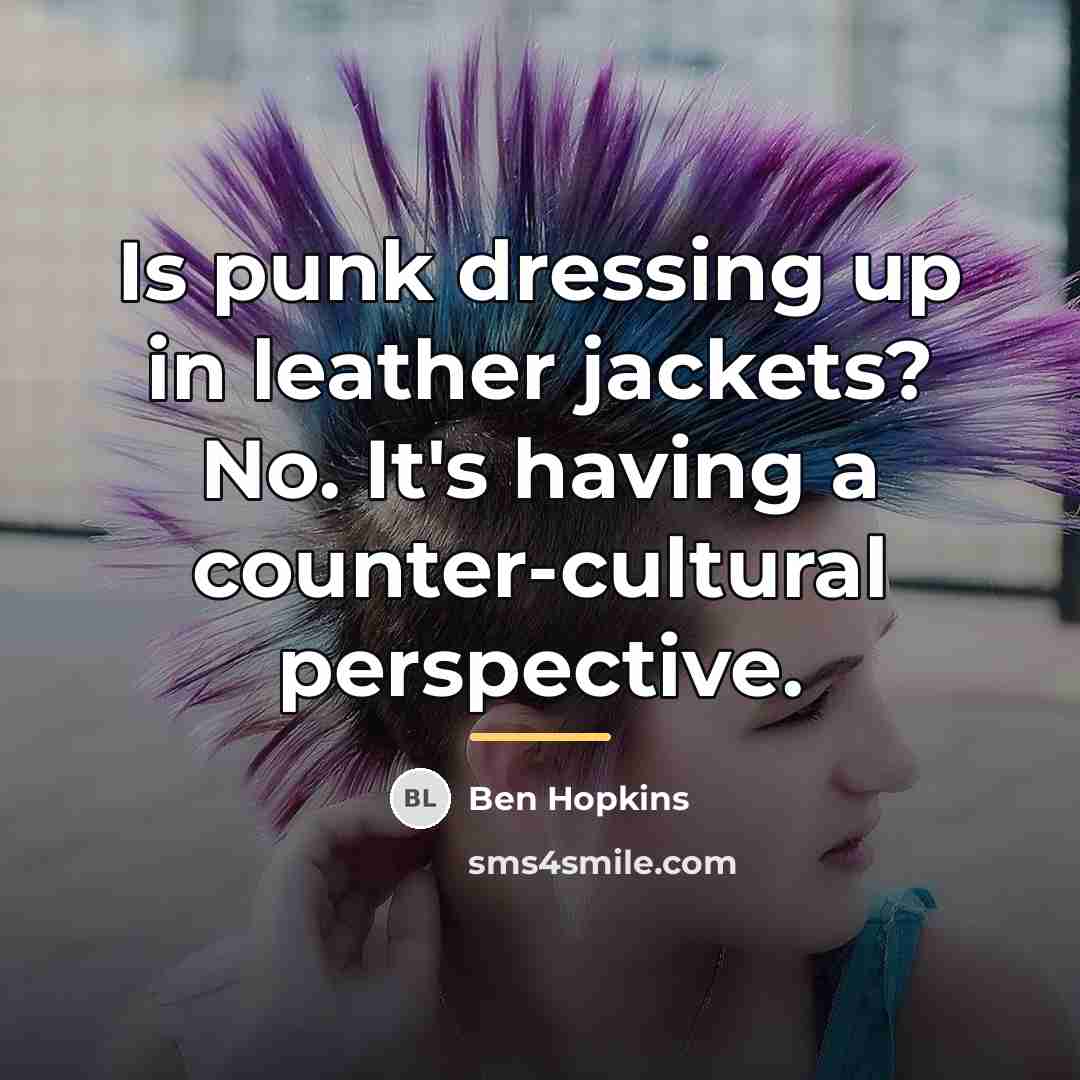 “Is punk dressing up in leather jackets? No. It's having…” quote by Ben Hopkins
