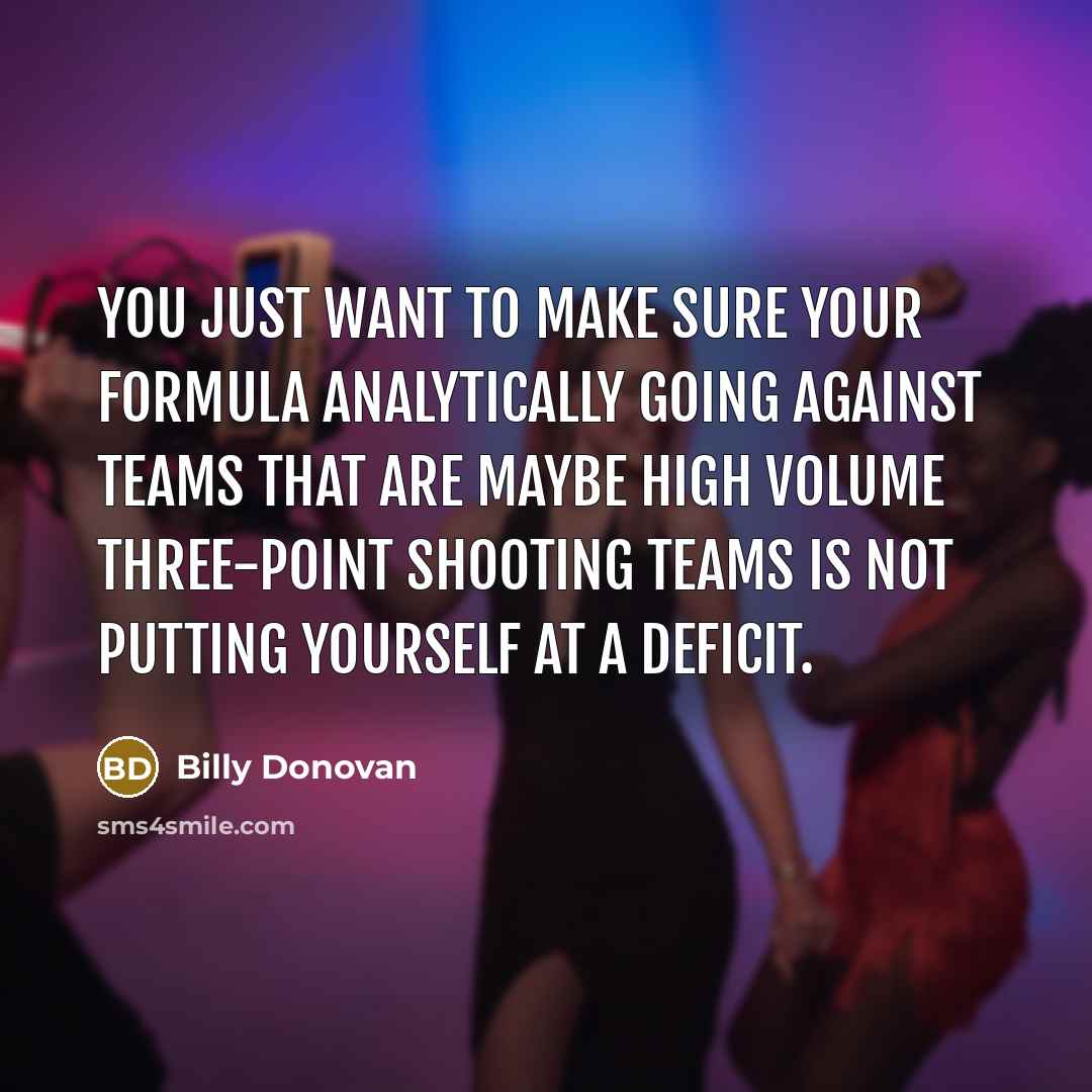 “You just want to make sure your formula analytically going…” quote by Billy Donovan