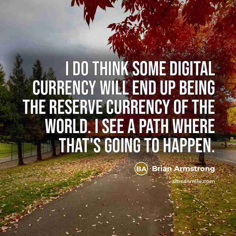 “I do think some digital currency will end up being…” quote by Brian Armstrong