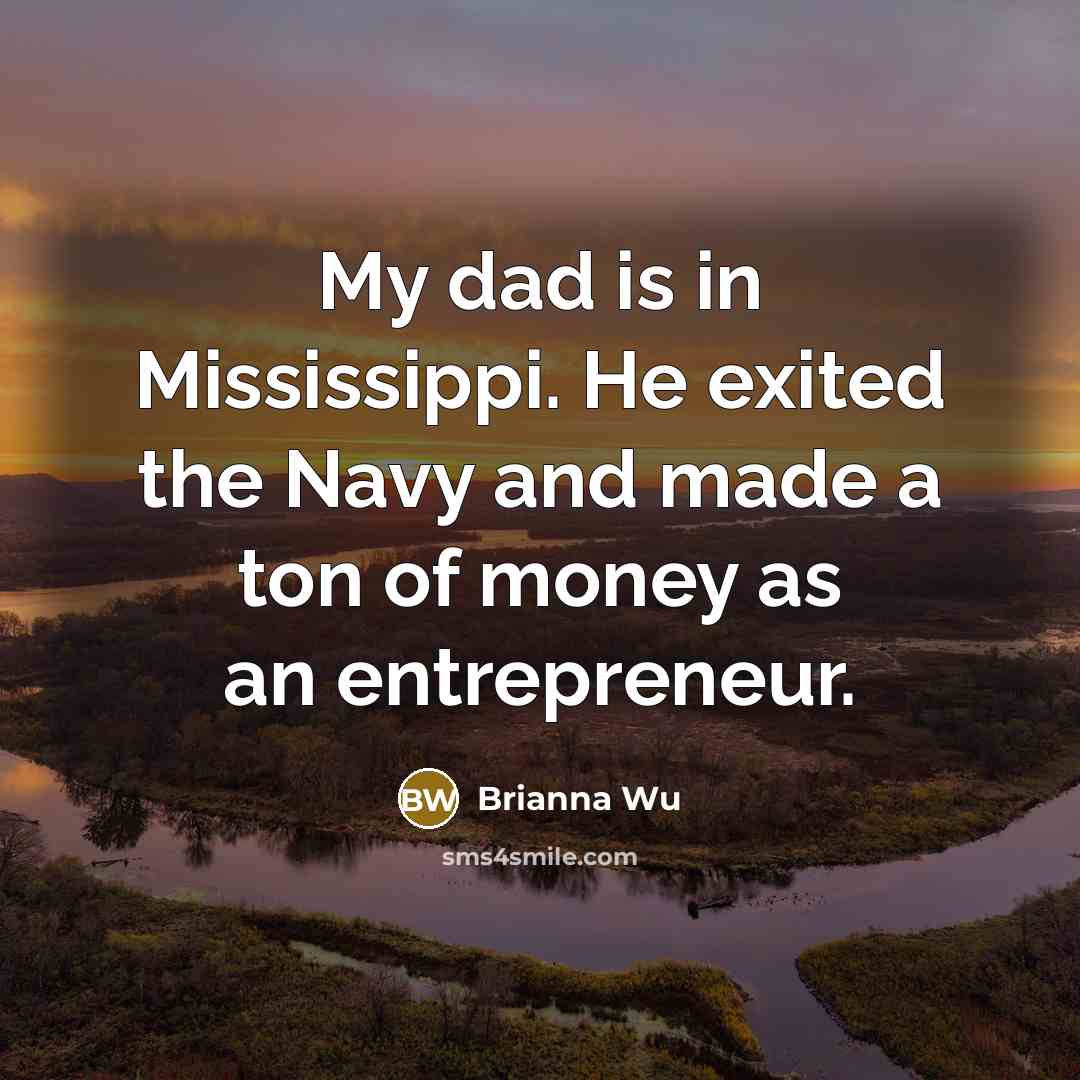“My dad is in Mississippi. He exited the Navy and…” quote by Brianna Wu