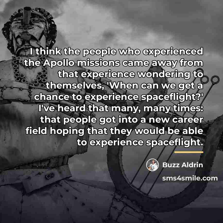 “I think the people who experienced the Apollo missions came…” quote by Buzz Aldrin