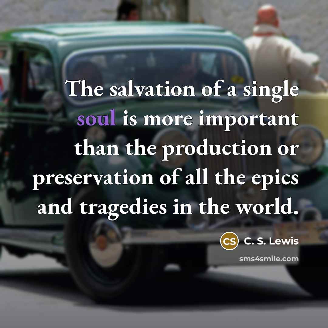 “The salvation of a single soul is more important than…” quote by C. S. Lewis