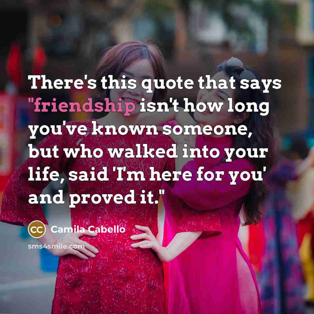 “There's this quote that says "friendship isn't how long you've…” quote by Camila Cabello