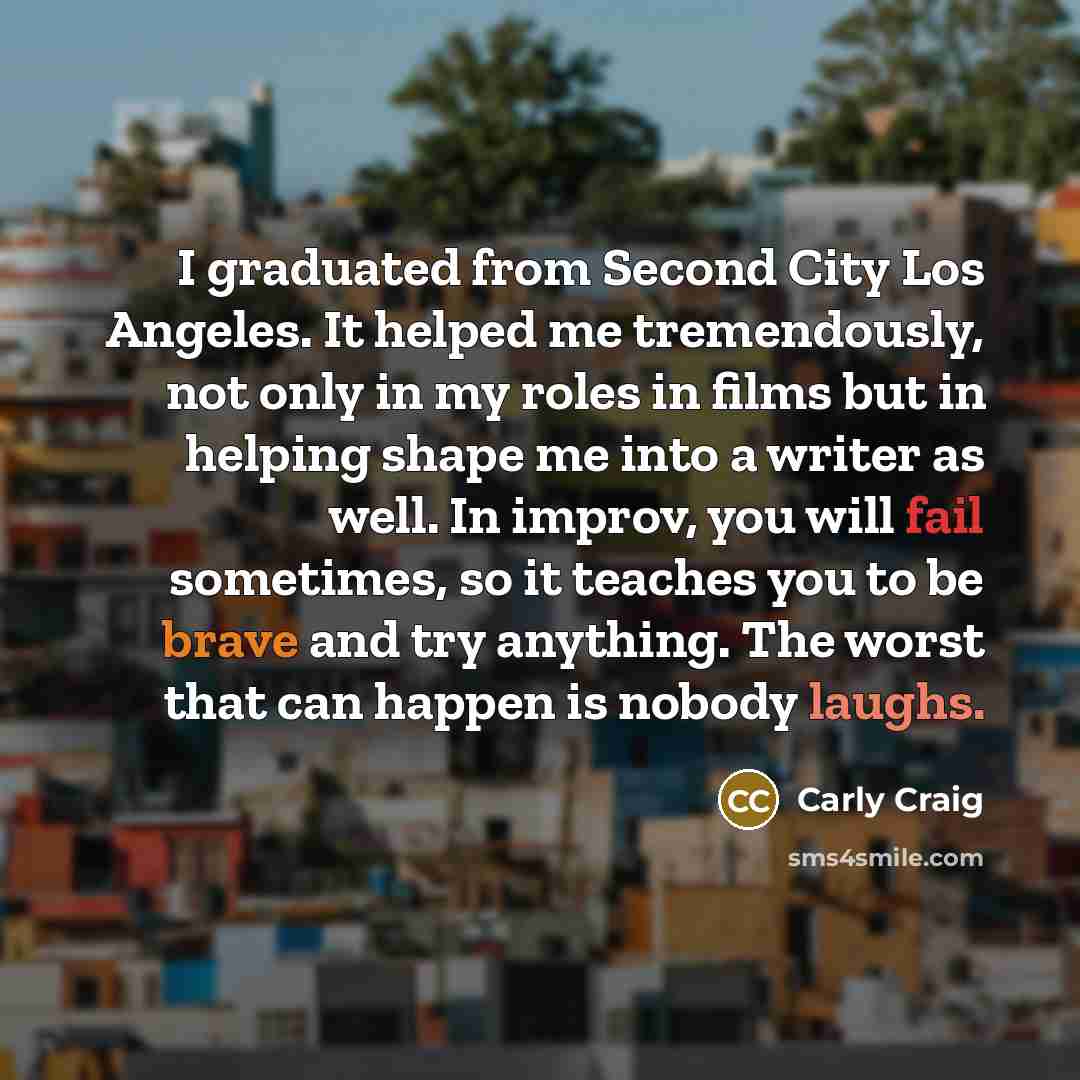 “I graduated from Second City Los Angeles. It helped me…” quote by Carly Craig