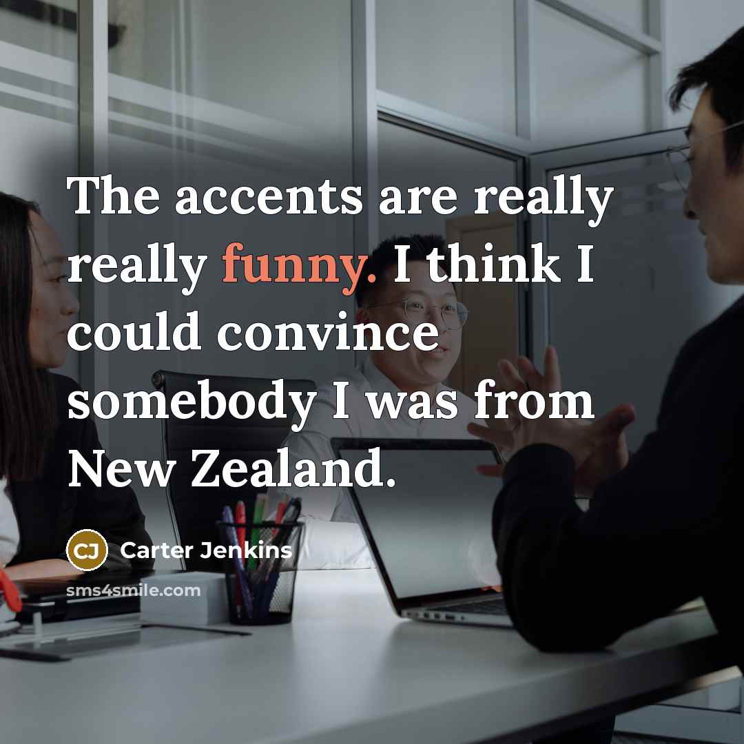 “The accents are really really funny. I think I could…” quote by Carter Jenkins