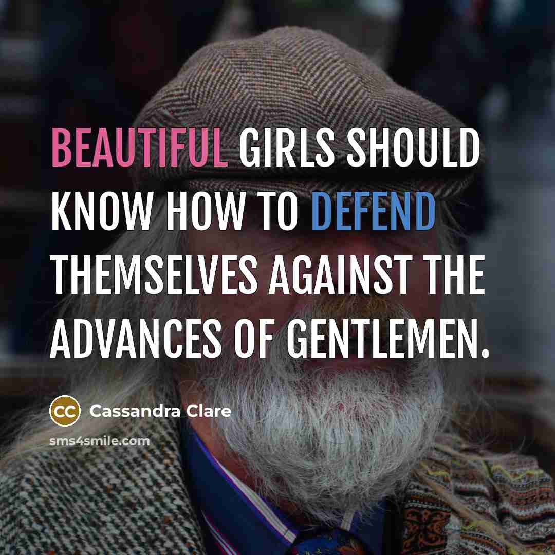 “Beautiful girls should know how to defend themselves against the…” quote by Cassandra Clare