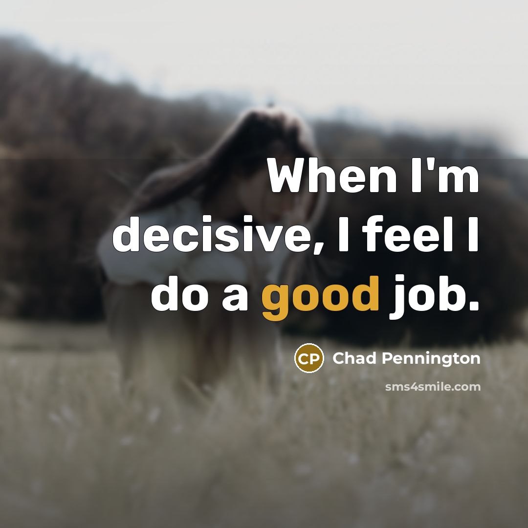 “When I'm decisive, I feel I do a good job.…” quote by Chad Pennington