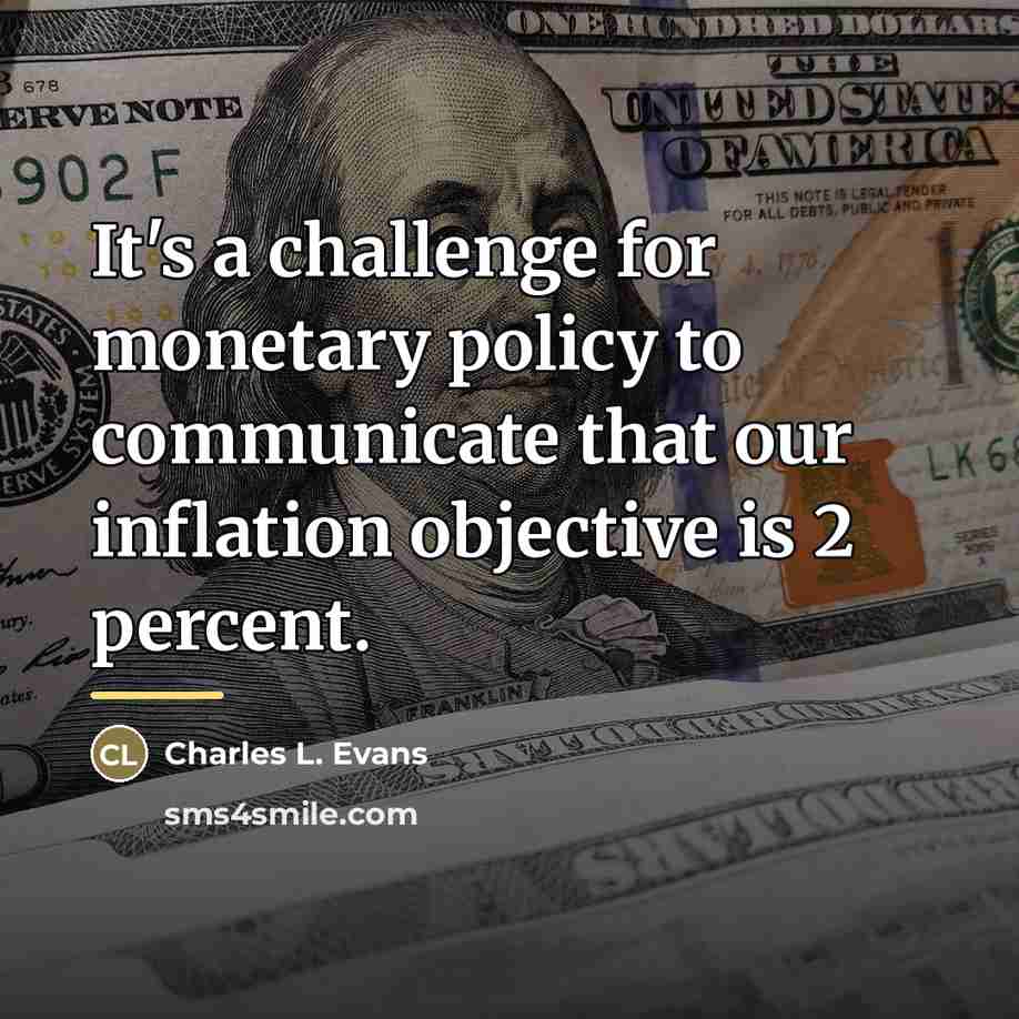 “It's a challenge for monetary policy to communicate that our…” quote by Charles L. Evans