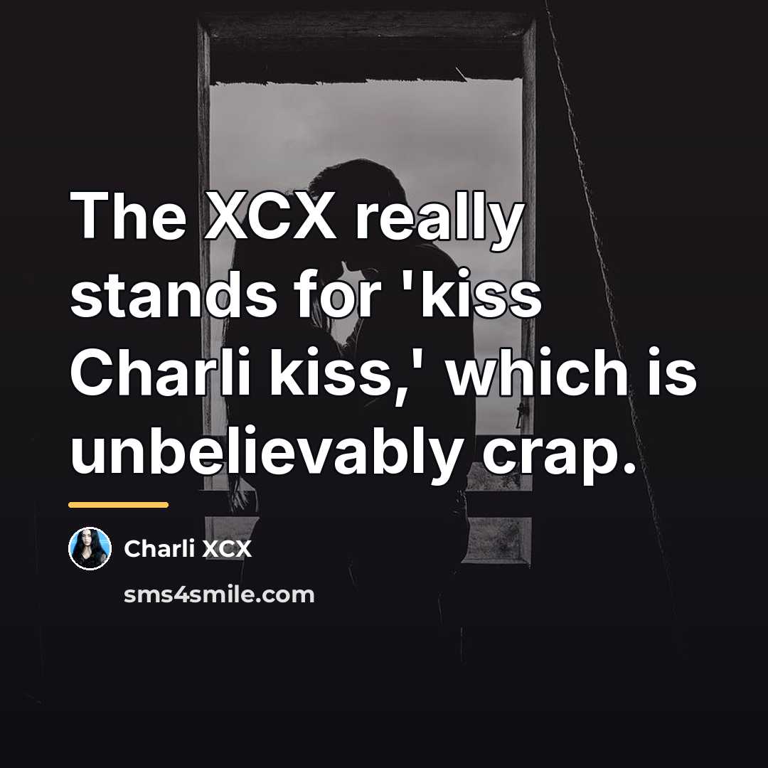 “The XCX really stands for 'kiss Charli kiss,' which is…” quote by Charli XCX