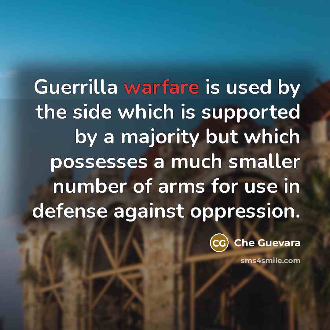 “Guerrilla warfare is used by the side which is supported…” quote by Che Guevara
