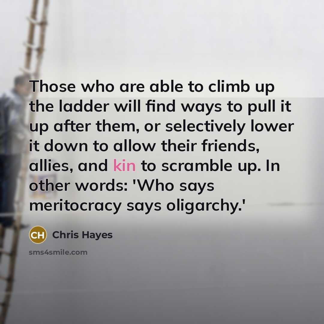 “Those who are able to climb up the ladder will…” quote by Chris Hayes