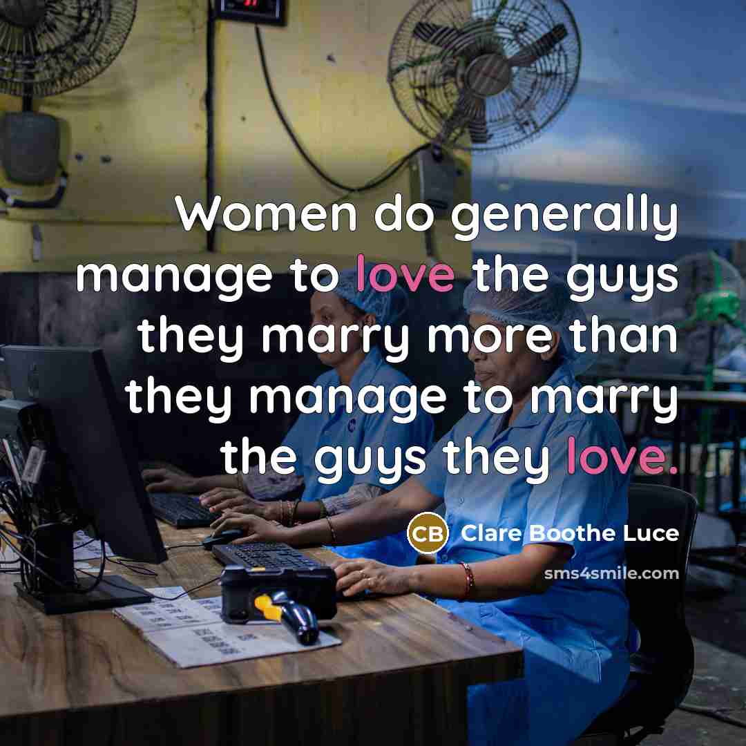 “Women do generally manage to love the guys they marry…” quote by Clare Boothe Luce
